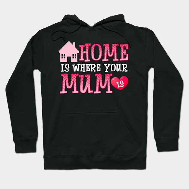 Cute Home Is Where Your Mum Is Adorable Moms House Hoodie by theperfectpresents